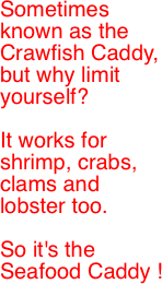 Sometimes known as the Crawfish